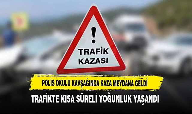 Polis Okulu Kavşağında Trafik Kazası Yaşandı