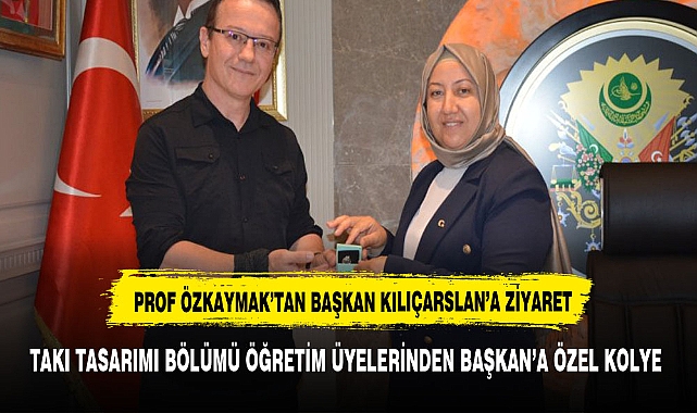 PROF ÖZKAYMAK'TAN  BAŞKAN KILIÇARSLAN'A ZİYARET