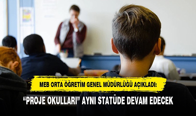 "PROJE OKULLARI" AYNI STATÜDE DEVAM EDECEK
