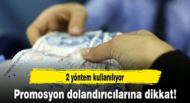 Promosyon dolandırıcılarına dikkat! 2 yöntem kullanılıyor