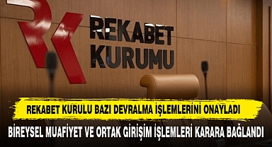 Rekabet Kurulu Bazı Devralma İşlemlerini Onayladı