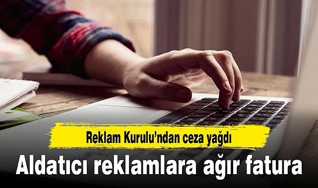 Reklam Kurulu’ndan aldatıcı reklamlara 3,5 ayda 94 milyon TL ceza