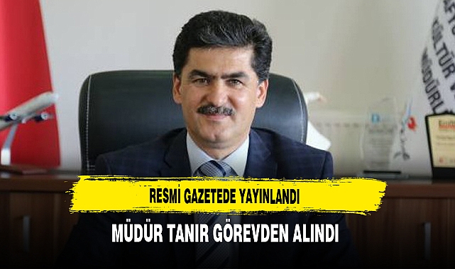 Resmi Gazetede Yayınladı Müdür Tanır Görevden Alındı