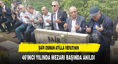 Şair Osman Atilla Vefatının 46'ıncı Yılında Mezarı Başında Anıldı