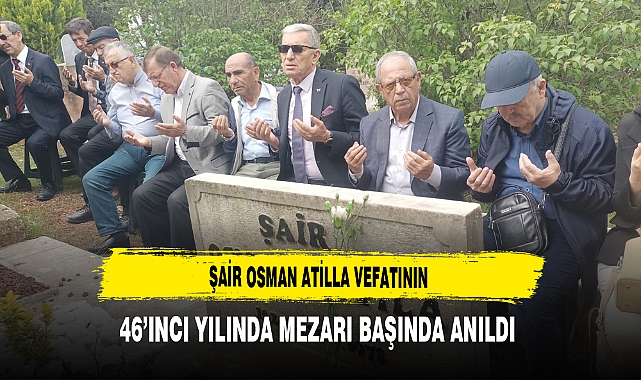 Şair Osman Atilla Vefatının 46'ıncı Yılında Mezarı Başında Anıldı