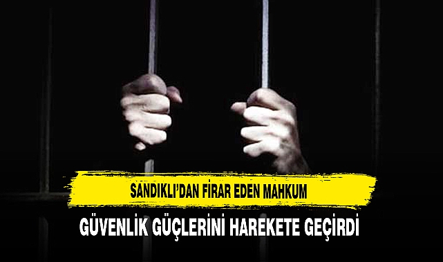 Sandıklı'dan Firar Eden Mahkum Güvenlik Güçlerini Harekete Geçirdi