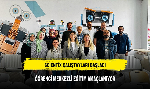 SCİENTİX ÇALIŞTAYLARI BAŞLADI