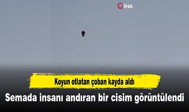 Semada insanı andıran bir cisim görüntülendi