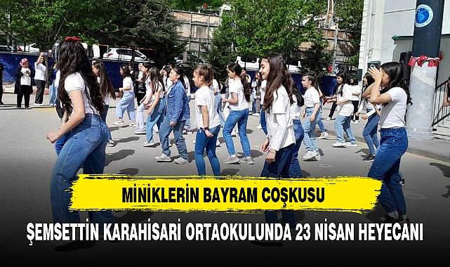 ŞEMSETTİN KARAHİSARİ ORTAOKULUNDA 23 NİSAN HEYECANI