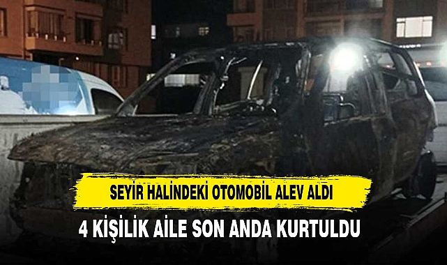 Seyir Halindeki Otomobil Alev Aldı  4 Kişilik Aile Son Anda Kurtuldu