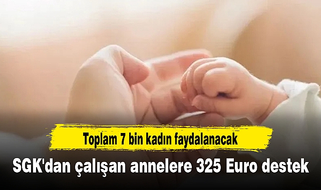 SGK'dan çalışan annelere 325 Euro destek