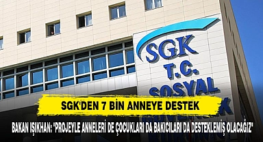 SGK'den 7 Bin Anneye Destek