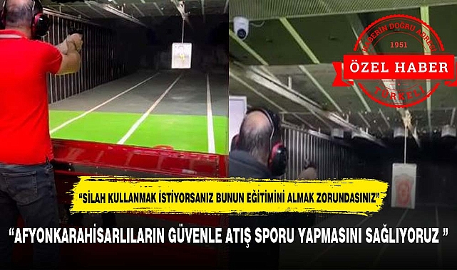 “SİLAH KULLANMAK İSTİYORSANIZ BUNUN EĞİTİMİNİ ALMAK ZORUNDASINIZ”