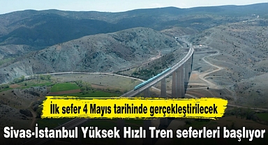 Sivas-İstanbul Yüksek Hızlı Tren seferleri başlıyor