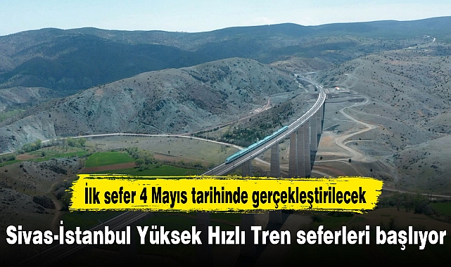 Sivas-İstanbul Yüksek Hızlı Tren seferleri başlıyor