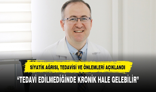 SİYATİK AĞRISI, TEDAVİSİ VE ÖNLEMLERİ AÇIKLANDI