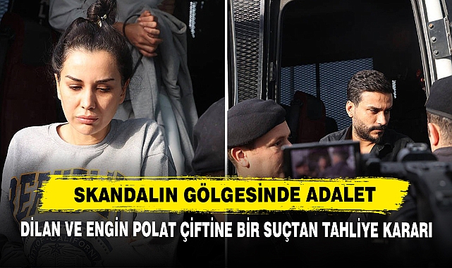 Skandalın Gölgesinde Adalet: Dilan ve Engin Polat Çiftine Bir Suçtan Tahliye Kararı
