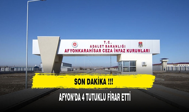 SON DAKİKA AFYON'DA 4 TUTUKLU FİRAR ETTİ