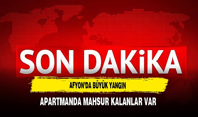 Son Dakika Afyon'da Çıkan Yangında Mahsur Kalanlar Var