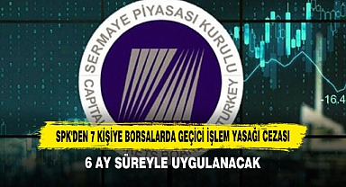 SPK'den 7 Kişiye Borsalarda Geçici İşlem Yasağı Cezası