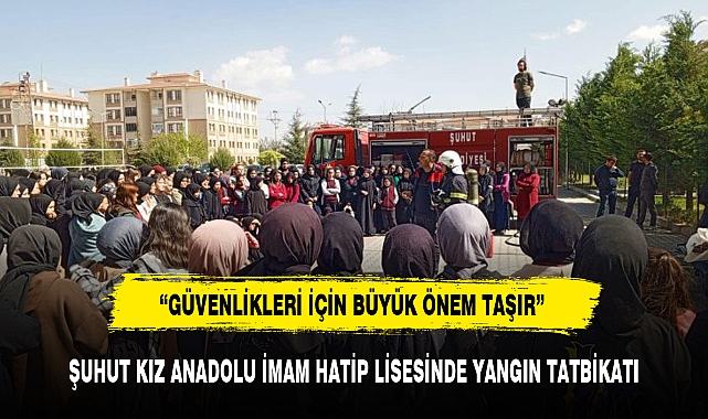 ŞUHUT KIZ ANADOLU İMAM HATİP LİSESİNDE YANGIN TATBİKATI