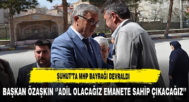 Şuhut'ta MHP Bayrağı Devraldı. Başkan Özşakın ''Adil Olacağız Emanete Sahip Çıkacağız''