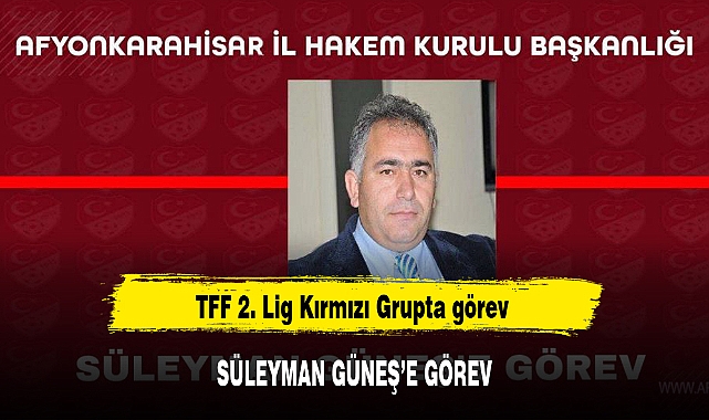 SÜLEYMAN GÜNEŞ'E GÖREV