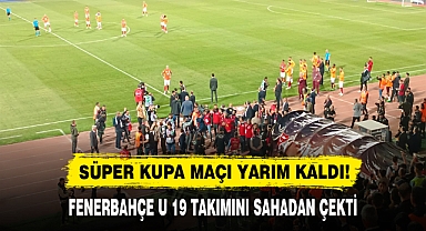 SÜPER KUPA MAÇI YARIM KALDI!