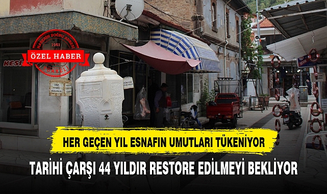 TARİHİ ÇARŞI 44 YILDIR RESTORE EDİLMEYİ BEKLİYOR