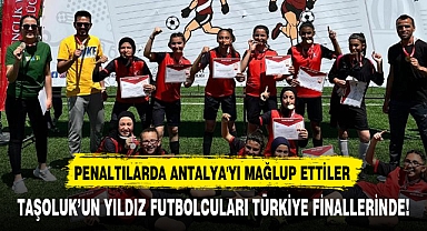 TAŞOLUK'UN YILDIZ FUTBOLCULARI TÜRKİYE FİNALLERİNDE!