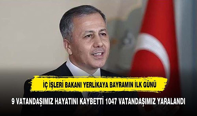 &quot;TATİLİN İLK GÜNÜNDE 9 VATANDAŞIMIZ HAYATINI KAYBETTİ&quot;