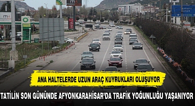 TATİLİN SON GÜNÜNDE AFYONKARAHİSAR’DA TRAFİK YOĞUNLUĞU YAŞANIYOR