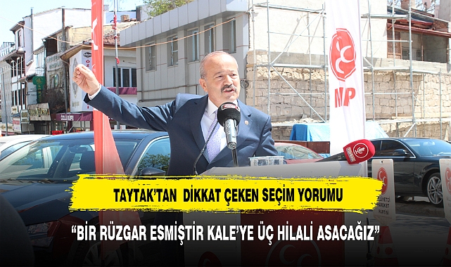 TAYTAK "BİR RÜZGAR ESMİŞTİR KALE'YE ÜÇ HİLALİ ASACAĞIZ"