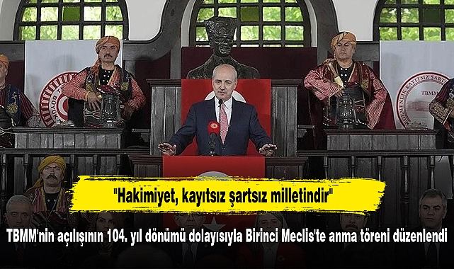 TBMM'nin açılışının 104. yıl dönümü dolayısıyla Birinci Meclis'te anma töreni düzenlendi