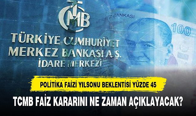TCMB FAİZ KARARINI NE ZAMAN AÇIKLAYACAK?