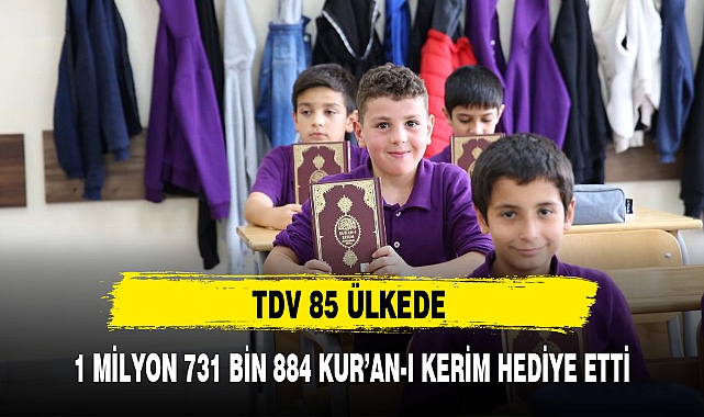 TDV 85 ÜLKEDE 1 MİLYON 731 BİN 884 KUR'AN-I KERİM HEDİYE ETTİ