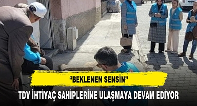 TDV İHTİYAÇ SAHİPLERİNE ULAŞMAYA DEVAM EDİYOR