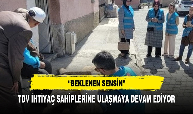 TDV İHTİYAÇ SAHİPLERİNE ULAŞMAYA DEVAM EDİYOR