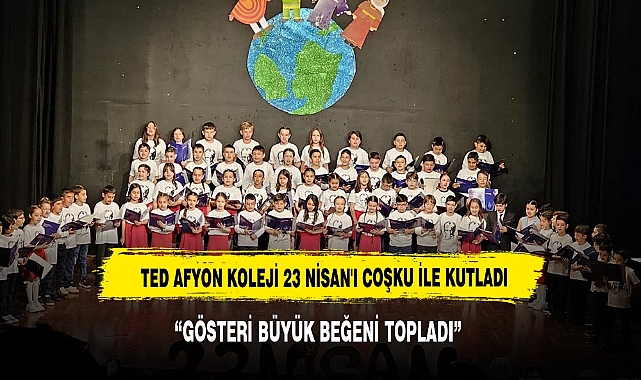 TED AFYON KOLEJİ 23 NİSAN'I COŞKU İLE KUTLADI