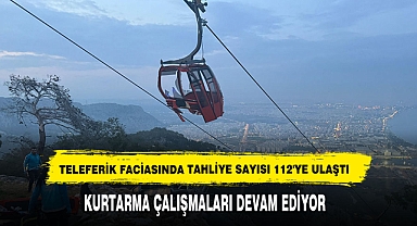 Teleferik Faciasında Tahliye Sayısı 112'ye Ulaştı