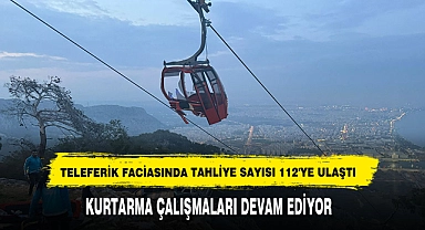 Teleferik Faciasında Tahliye Sayısı 112'ye Ulaştı