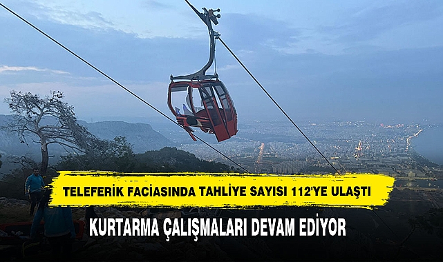 Teleferik Faciasında Tahliye Sayısı 112'ye Ulaştı