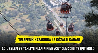 TELEFERİK KAZASINDA 13 GÖZALTI KARARI