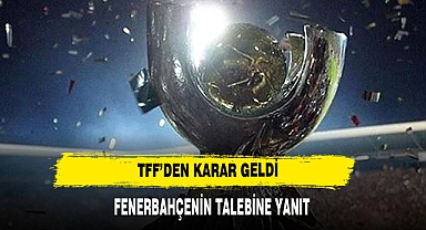TFF'den Fenerbahçe'nin Süper Kupa talebine yanıt