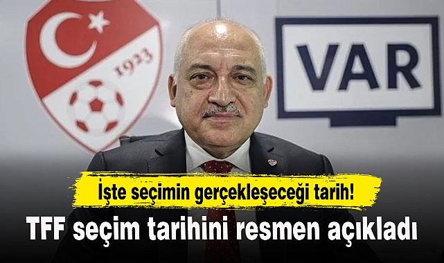 TFF seçim tarihini resmen açıkladı