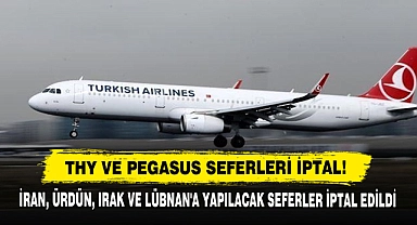 THY ve Pegasus Seferleri İptal! İran, Ürdün, Irak ve Lübnan'a Yapılacak Seferler İptal Edildi