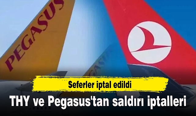 THY ve Pegasus'tan saldırı iptalleri