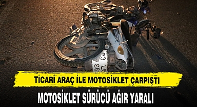 Ticari Araç İle Motosiklet Çarpıştı
