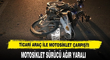 Ticari Araç İle Motosiklet Çarpıştı