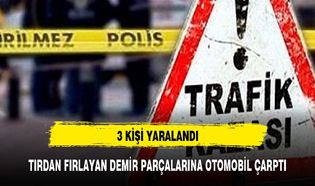 TIRDAN FIRLAYAN DEMİR PARÇALARINA OTOMOBİL ÇARPTI